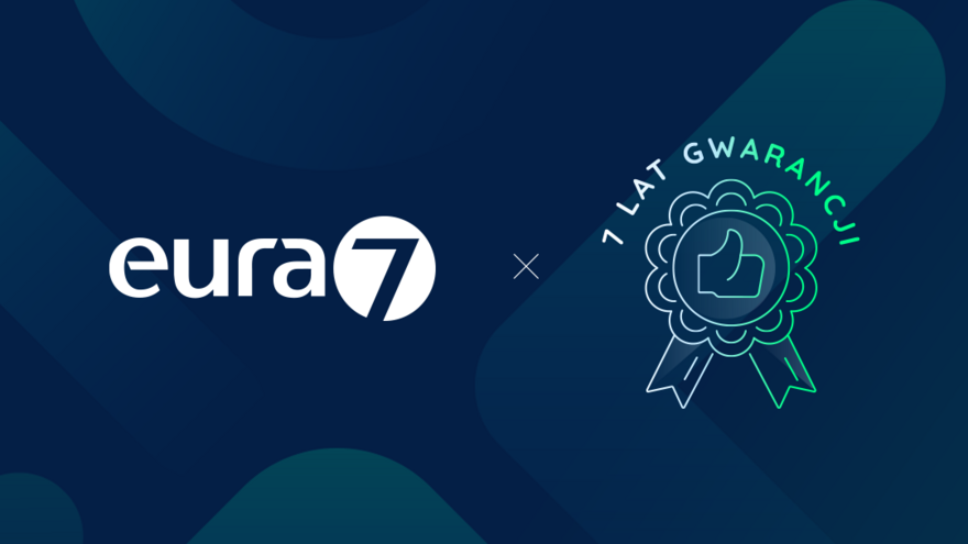 Eura7 z siedmioletnią gwarancją na realizowane wdrożenia