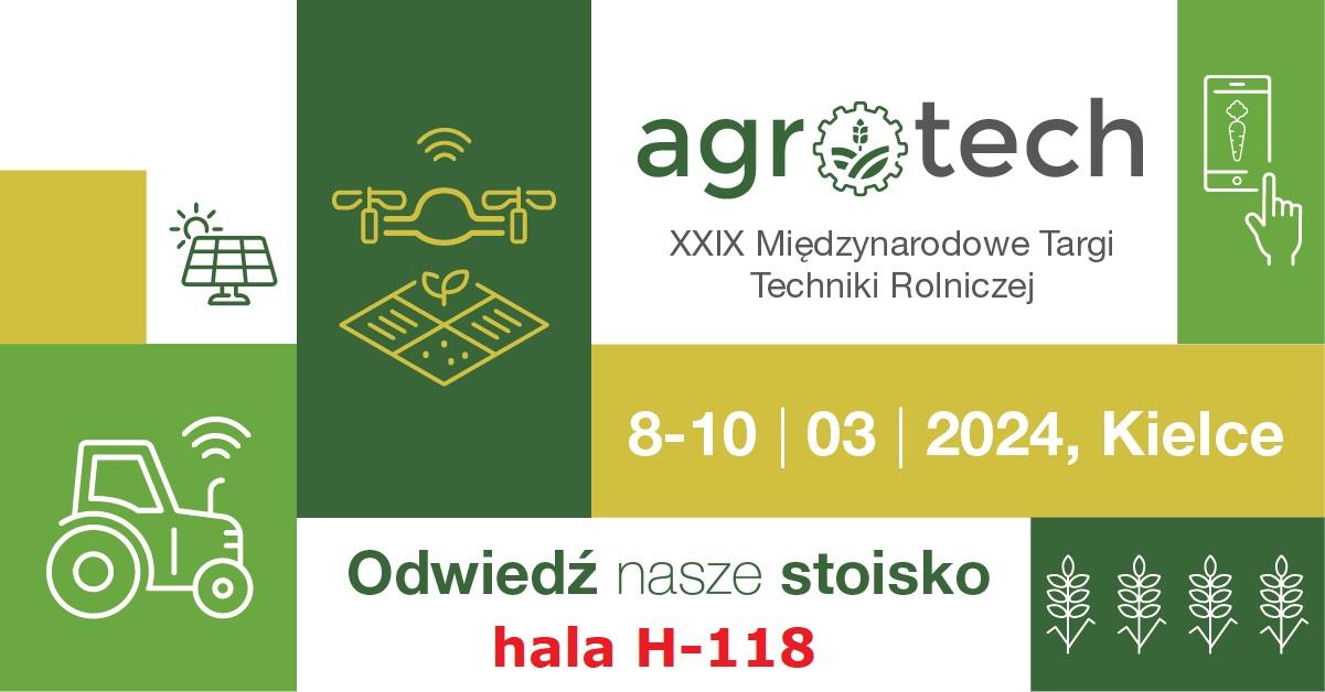 XXIX Międzynarodowe Targi Techniki Rolniczej AGROTECH zapraszamy w dniach od 8 do 10 marca 2024 roku